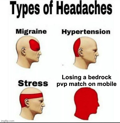 Types of Headaches meme | Losing a bedrock pvp match on mobile | image tagged in types of headaches meme | made w/ Imgflip meme maker