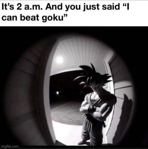 Come out i won't jump you | image tagged in memes,anime,goku | made w/ Imgflip meme maker