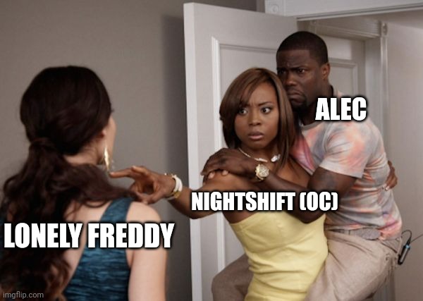 Protected Kevin Hart | NIGHTSHIFT (OC) ALEC LONELY FREDDY | image tagged in protected kevin hart | made w/ Imgflip meme maker