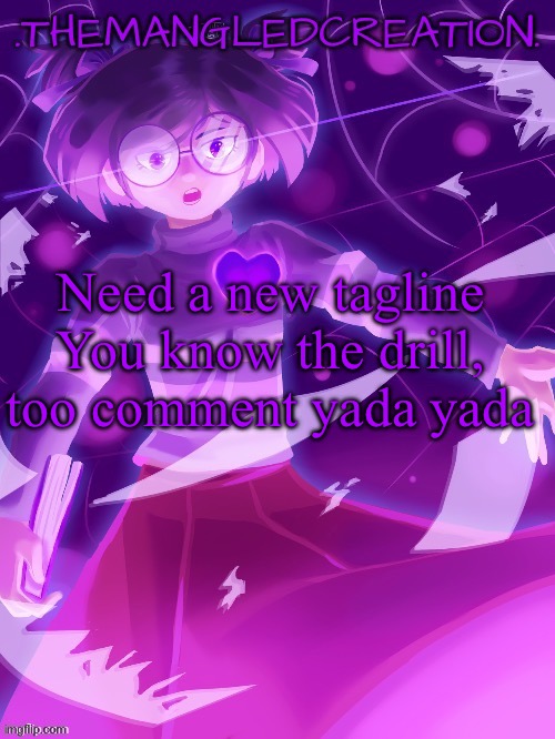 themangledcreation announcement template | Need a new tagline
You know the drill, too comment yada yada | image tagged in themangledcreation announcement template | made w/ Imgflip meme maker