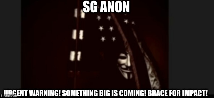 SG Anon: Urgent Warning! Something Big Is Coming! Brace for Impact! (Video) 
