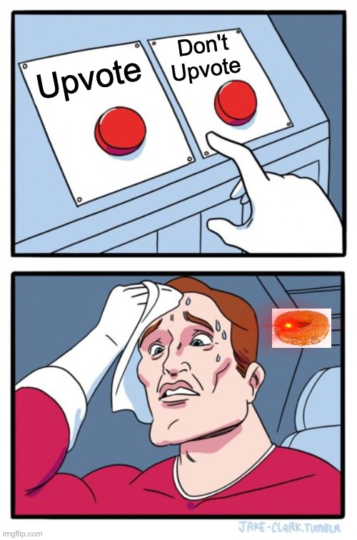 Two Buttons Meme | Upvote Don't Upvote | image tagged in memes,two buttons | made w/ Imgflip meme maker