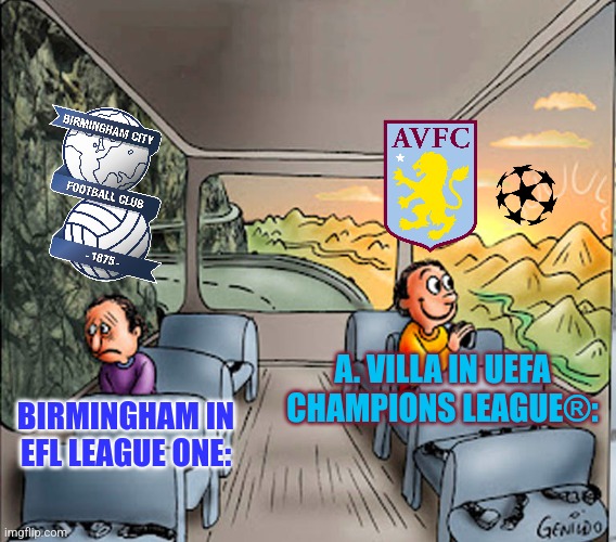 Meanwhile in Birmingham: | A. VILLA IN UEFA CHAMPIONS LEAGUE®:; BIRMINGHAM IN EFL LEAGUE ONE: | image tagged in 2 guy in a bus,aston villa,birmingham city,champions league,championship,football | made w/ Imgflip meme maker