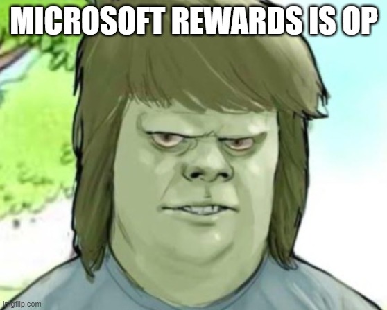 My mom | MICROSOFT REWARDS IS OP | image tagged in my mom | made w/ Imgflip meme maker