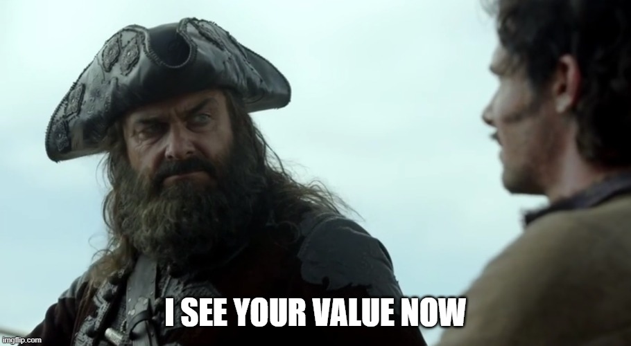 I see your value now | I SEE YOUR VALUE NOW | image tagged in black sails,community,greendale | made w/ Imgflip meme maker