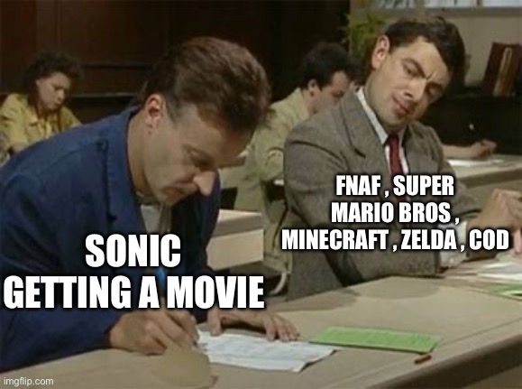 This is kinda outdated | FNAF , SUPER MARIO BROS , MINECRAFT , ZELDA , COD; SONIC GETTING A MOVIE | image tagged in mr bean copying | made w/ Imgflip meme maker