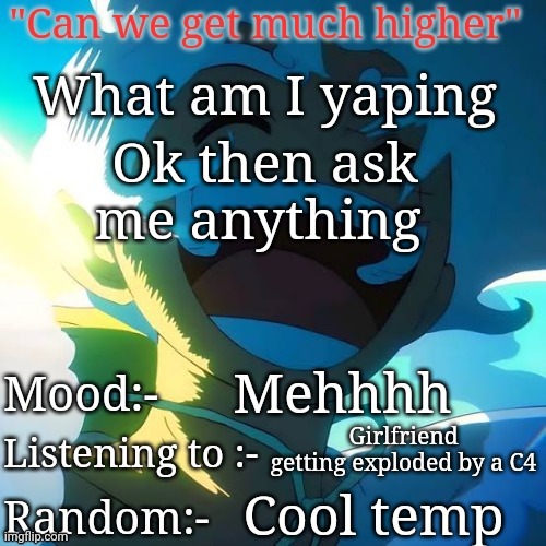 Ok then ask me anything; Mehhhh; Girlfriend getting exploded by a C4; Cool temp | image tagged in the peak | made w/ Imgflip meme maker