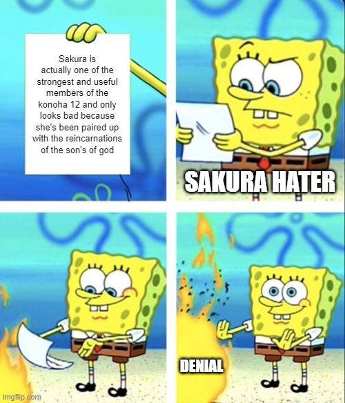 Spongebob yeet | Sakura is actually one of the strongest and useful members of the konoha 12 and only looks bad because she's been paired up with the reincarnations of the son's of god; SAKURA HATER; DENIAL | image tagged in spongebob yeet | made w/ Imgflip meme maker