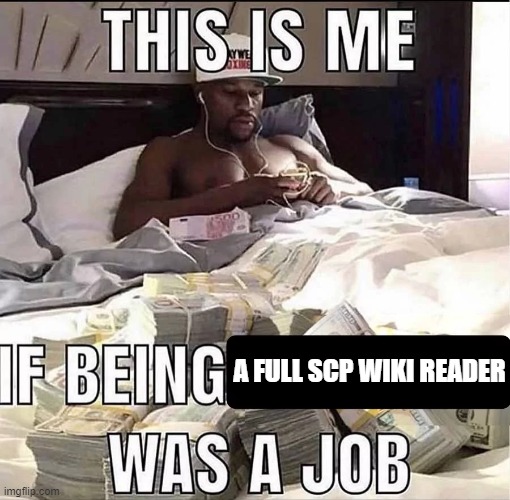 ive read a solid thousand scps already, gonna go read more AHAHAHA | A FULL SCP WIKI READER | image tagged in this is me if being x was a job | made w/ Imgflip meme maker