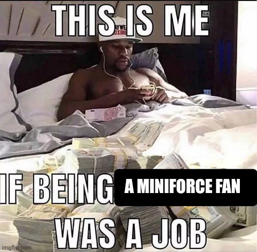 This is me If being X was a job | A MINIFORCE FAN | image tagged in this is me if being x was a job | made w/ Imgflip meme maker
