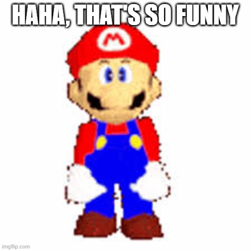 HAHA, THAT'S SO FUNNY | made w/ Imgflip meme maker