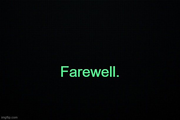 . | Farewell. | image tagged in the black | made w/ Imgflip meme maker