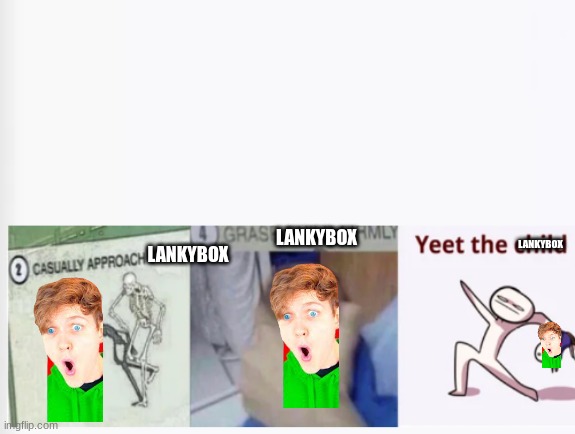 torture the lankybox | LANKYBOX; LANKYBOX; LANKYBOX | image tagged in casually approach child grasp child firmly yeet the child | made w/ Imgflip meme maker