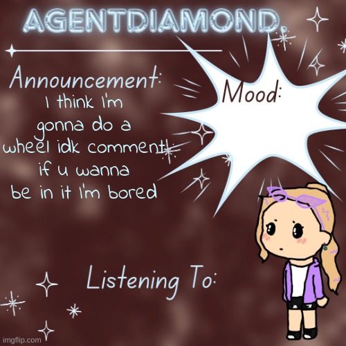 AgentDiamond. Announcement Temp by MC | I think I'm gonna do a wheel idk comment if u wanna be in it I'm bored | image tagged in agentdiamond announcement temp by mc | made w/ Imgflip meme maker
