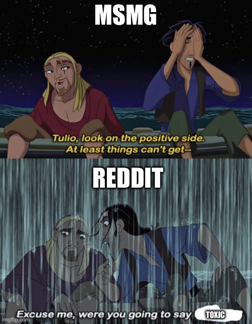 And 4chan too | MSMG; REDDIT; TOXIC | image tagged in at least things can't get any worse | made w/ Imgflip meme maker