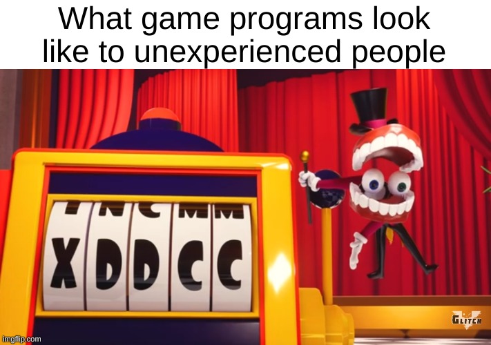 before i got good at it, this is what it looked like | What game programs look like to unexperienced people | image tagged in what do you think of xddcc | made w/ Imgflip meme maker