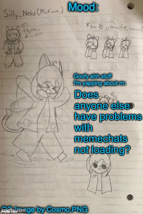 Banditos said she is having problems with it | Does anyone else have problems with memechats not loading? | image tagged in neko announcement template thx cosmo | made w/ Imgflip meme maker