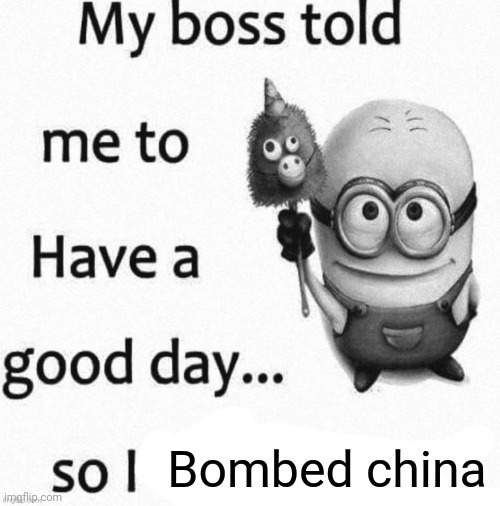 so i | Bombed china | image tagged in so i | made w/ Imgflip meme maker