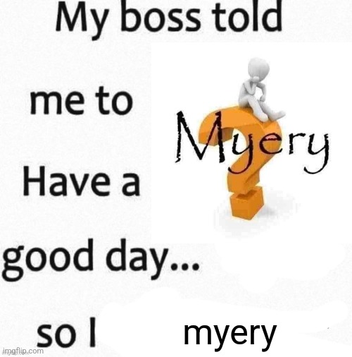 so i | myery | image tagged in so i | made w/ Imgflip meme maker