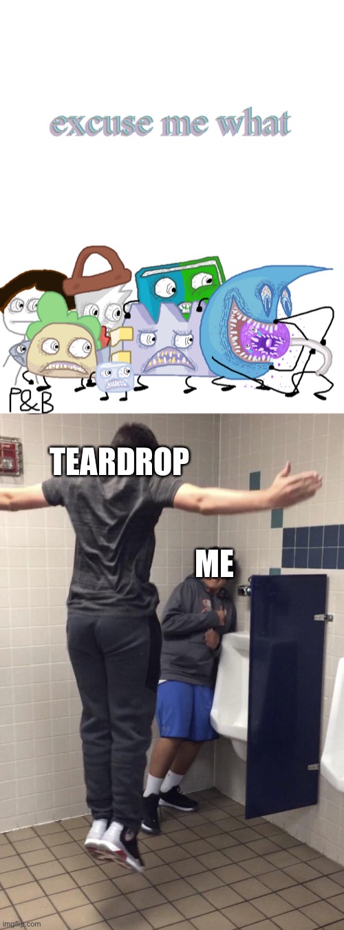 what | TEARDROP; ME | image tagged in t pose to assert dominance | made w/ Imgflip meme maker