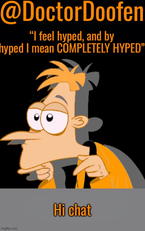 @DoctorDoofen | Hi chat | image tagged in doctordoofen | made w/ Imgflip meme maker