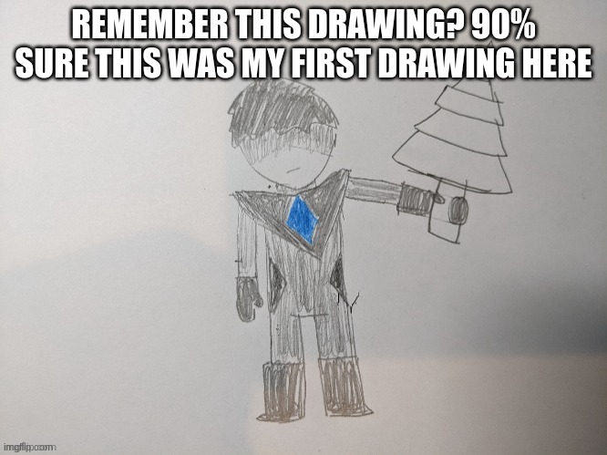 REMEMBER THIS DRAWING? 90% SURE THIS WAS MY FIRST DRAWING HERE | made w/ Imgflip meme maker