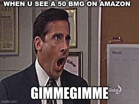 50 bmg | WHEN U SEE A 50 BMG ON AMAZON; GIMMEGIMME | image tagged in no god no god please no | made w/ Imgflip meme maker
