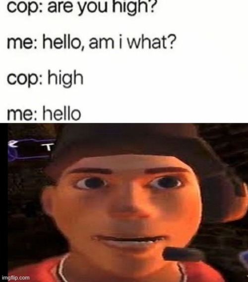 hello | image tagged in memes,funny,shitpost,tf2,what | made w/ Imgflip meme maker
