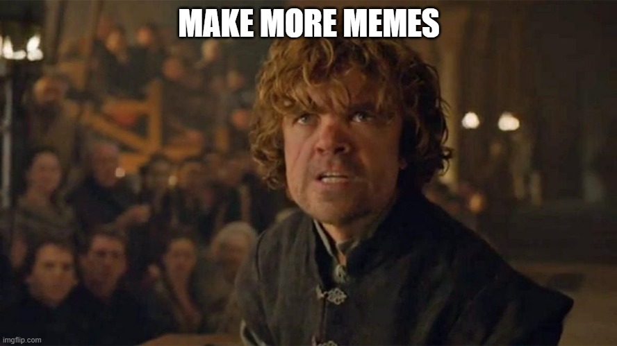 I Demand Trial By Combat | MAKE MORE MEMES | image tagged in i demand trial by combat | made w/ Imgflip meme maker