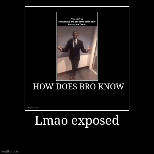 Lmao exposed | | image tagged in funny,demotivationals | made w/ Imgflip demotivational maker