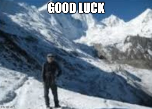 good luck | GOOD LUCK | image tagged in scp,scp 096 | made w/ Imgflip meme maker