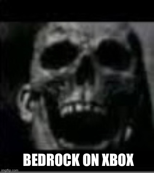 BEDROCK ON XBOX | made w/ Imgflip meme maker