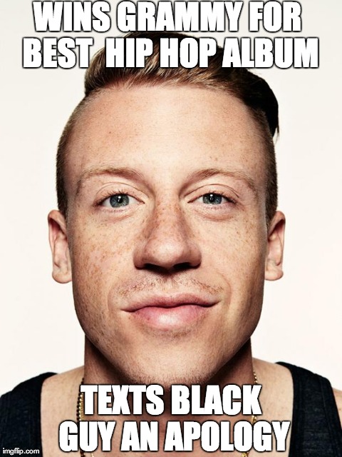 WINS GRAMMY FOR BEST  HIP HOP ALBUM TEXTS BLACK GUY AN APOLOGY | image tagged in macklemorepartdeux | made w/ Imgflip meme maker