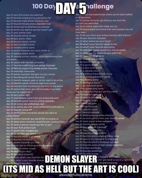 rtfouwgfiyuhw | DAY 5; DEMON SLAYER

(ITS MID AS HELL BUT THE ART IS COOL) | image tagged in 100 day anime challenge | made w/ Imgflip meme maker