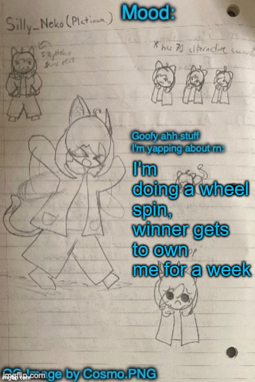 girls and femboys only | I'm doing a wheel spin, winner gets to own me for a week | image tagged in neko announcement template thx cosmo | made w/ Imgflip meme maker