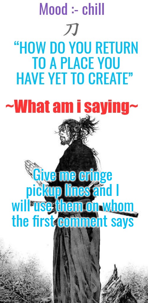 I hope I don't regret it | Give me cringe pickup lines and I will use them on whom the first comment says | image tagged in gojo's chill announcement template | made w/ Imgflip meme maker