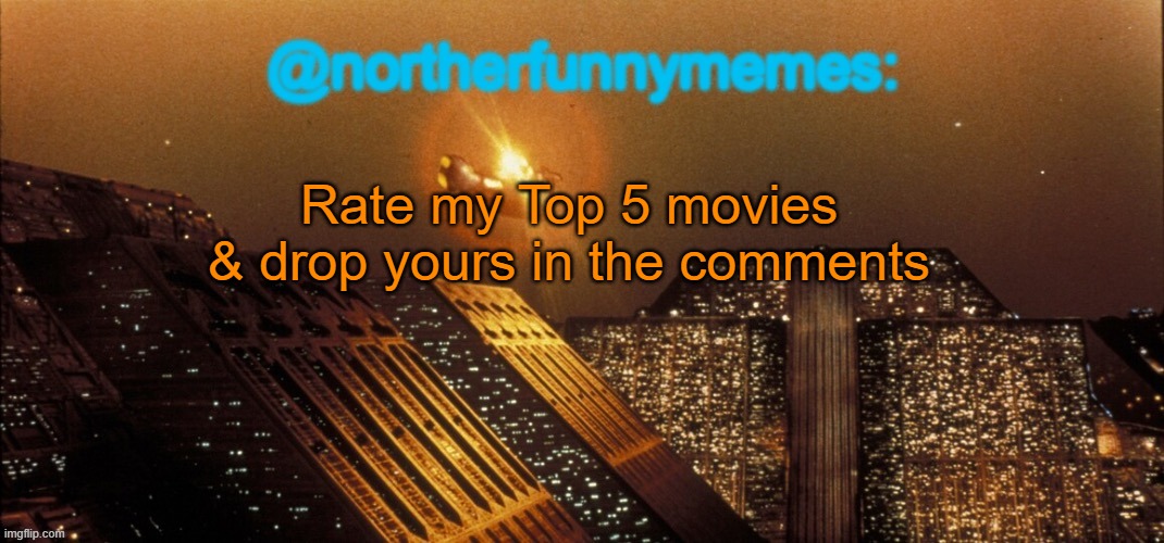 northerfunnymemes announcement template | Rate my Top 5 movies & drop yours in the comments | image tagged in northerfunnymemes announcement template | made w/ Imgflip meme maker