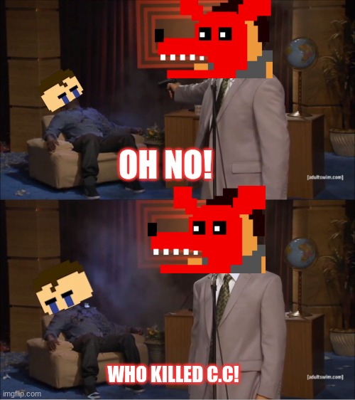 Mikol | OH NO! WHO KILLED C.C! | image tagged in memes,who killed hannibal | made w/ Imgflip meme maker