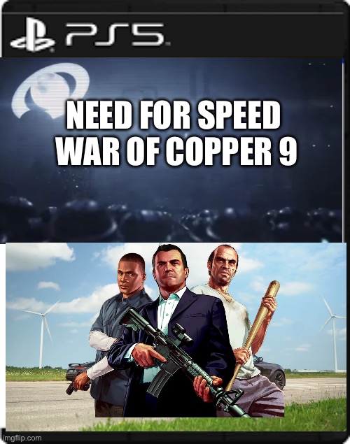 Prequel to need for speed axion city | NEED FOR SPEED 
WAR OF COPPER 9 | image tagged in blank ps5 case,gta,fun,need for speed,murder drones | made w/ Imgflip meme maker
