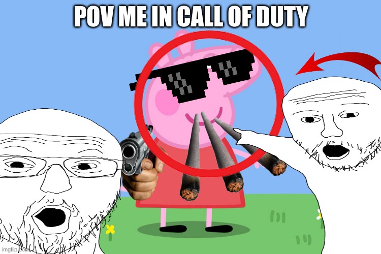 me in  call of duty | POV ME IN CALL OF DUTY | image tagged in yeah boi | made w/ Imgflip meme maker