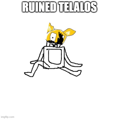 kitteh mp4,ruined telalos | RUINED TELALOS | made w/ Imgflip meme maker