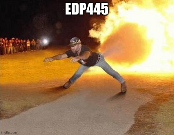 fire fart | EDP445 | image tagged in fire fart | made w/ Imgflip meme maker