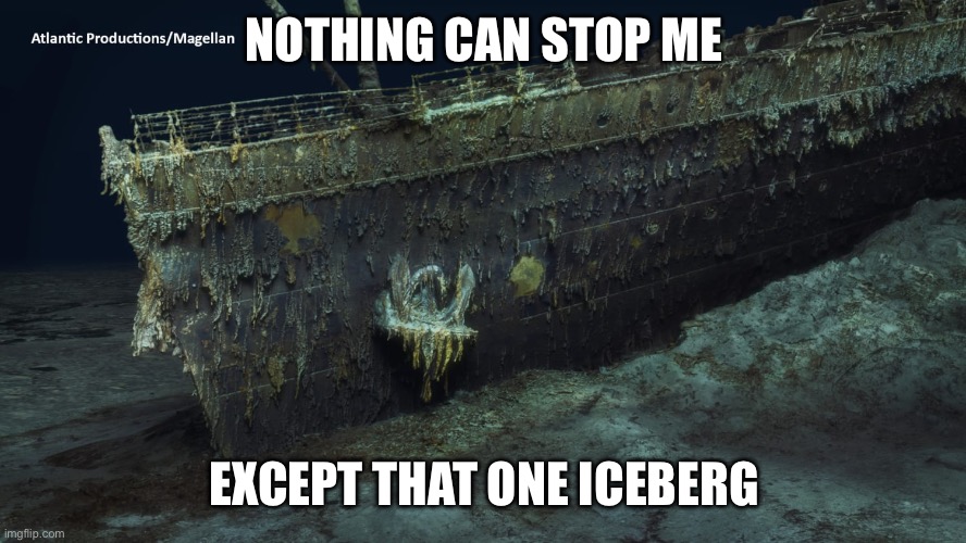 NOTHING CAN STOP ME EXCEPT THAT ONE ICEBERG | made w/ Imgflip meme maker