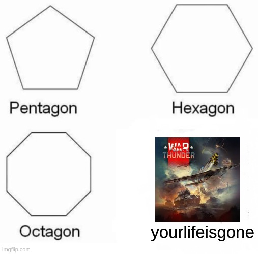 1600 hours on record? not me | yourlifeisgone | image tagged in memes,pentagon hexagon octagon | made w/ Imgflip meme maker