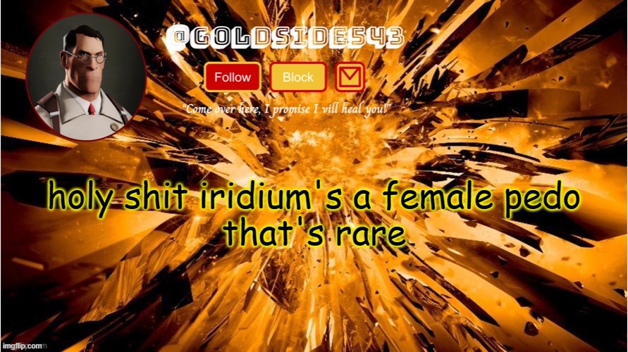 tf is happenin | holy shit iridium's a female pedo
that's rare | image tagged in gold's announcement template | made w/ Imgflip meme maker