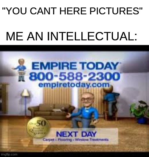 Only OGs remember this ad | "YOU CANT HERE PICTURES"; ME AN INTELLECTUAL: | image tagged in stop reading these tags,i said stop,fine,you have been eternally cursed for reading the tags | made w/ Imgflip meme maker