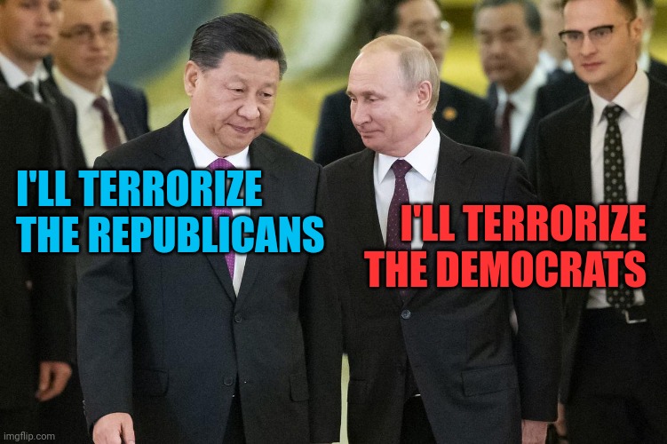 Divide and conquer | I'LL TERRORIZE THE REPUBLICANS; I'LL TERRORIZE THE DEMOCRATS | image tagged in putin and xi,apes together strong,psyops | made w/ Imgflip meme maker