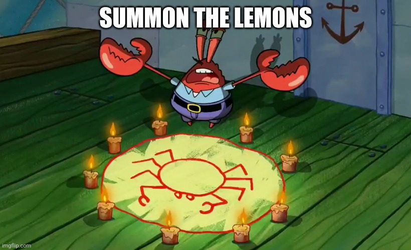 mr crabs summons pray circle | SUMMON THE LEMONS | image tagged in mr crabs summons pray circle | made w/ Imgflip meme maker