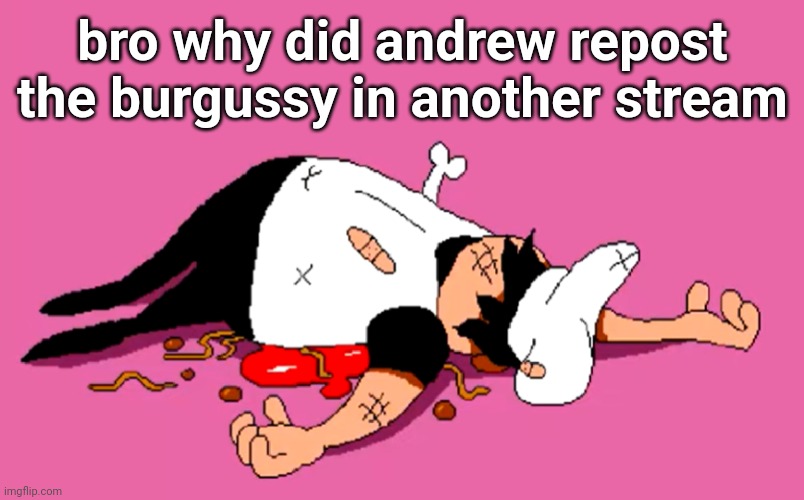 peppino sugarcoated it | bro why did andrew repost the burgussy in another stream | image tagged in peppino sugarcoated it | made w/ Imgflip meme maker
