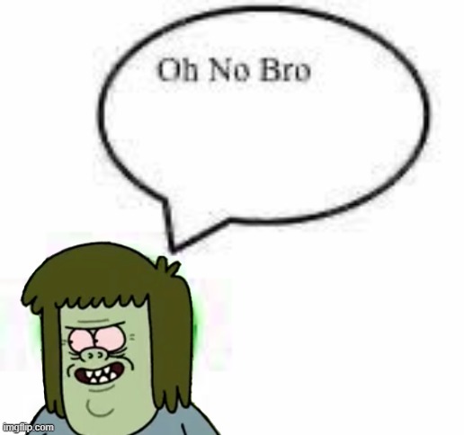 oh no bro ball | image tagged in oh no bro ball | made w/ Imgflip meme maker